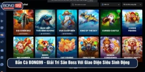Bắn cá BONG99 giải trí săn boss với giao diện siêu sinh động