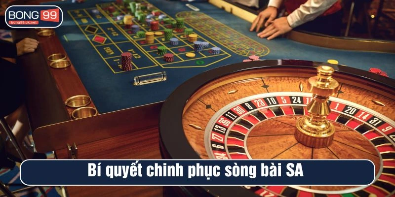 Bí quyết chinh phục sòng bài SA 