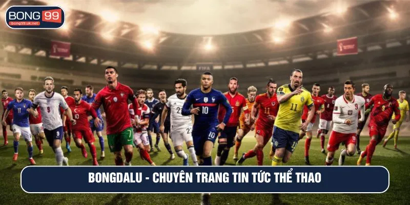 Bongdalu - Chuyên trang tin tức thể thao