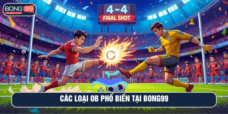Các loại OB phổ biến tại BONG99