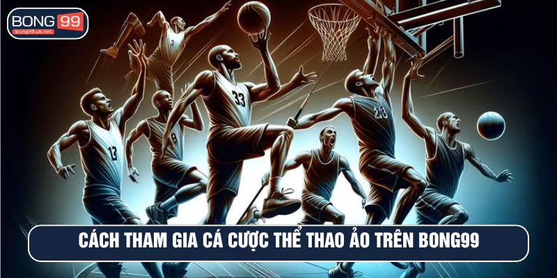 Cách tham gia cá cược thể thao ảo trên Bong99