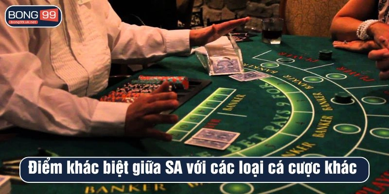Điểm khác biệt giữa SA với các loại cá cược khác 