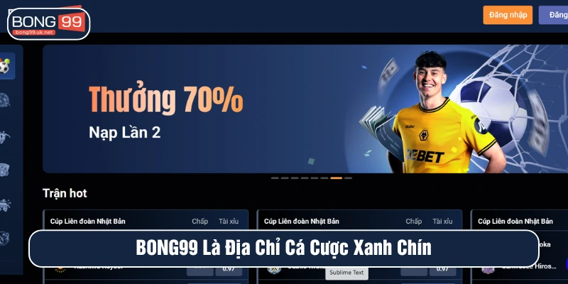 Giới thiệu BONG99 là web cược đáng tin cậy 