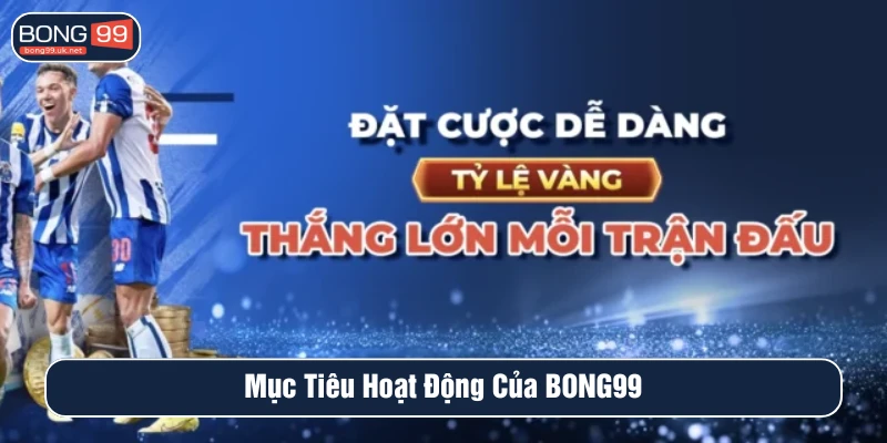 Mục tiêu hoạt động của BONG99 
