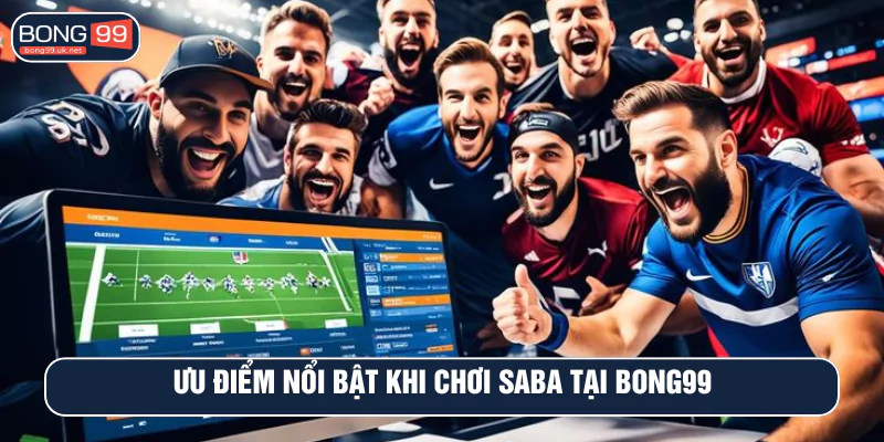 Ưu điểm nổi bật khi chơi SABA tại BONG99