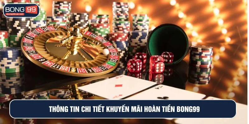 Tìm hiểu về chương trình khuyến mãi hoàn tiền BONG99